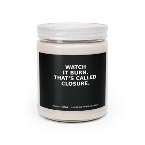 Scented Candle - 'Watch It Burn, That's Called Closure' - 9oz